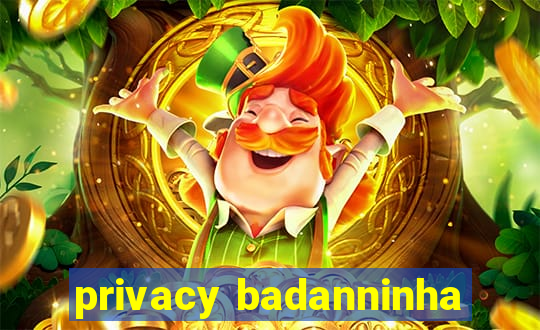 privacy badanninha